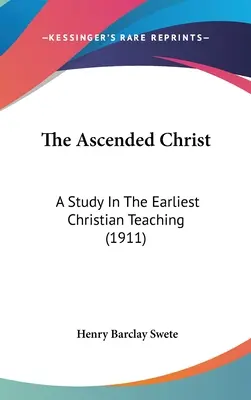 Der aufgestiegene Christus: Eine Studie über die früheste christliche Lehre (1911) - The Ascended Christ: A Study In The Earliest Christian Teaching (1911)