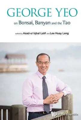 George Yeo über Bonsai, Banyan und das Tao - George Yeo on Bonsai, Banyan and the Tao