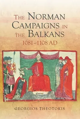 Die normannischen Feldzüge auf dem Balkan, 1081-1108 - The Norman Campaigns in the Balkans, 1081-1108