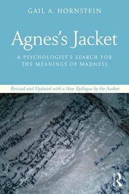 Agnes' Jacke: Die Suche eines Psychologen nach dem Sinn des Wahnsinns, überarbeitet und aktualisiert mit einem neuen Nachwort des Autors - Agnes's Jacket: A Psychologist's Search for the Meanings of Madness.Revised and Updated with a New Epilogue by the Author