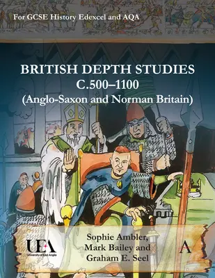 British Depth Studies C500-1100 (Angelsächsisches und normannisches Großbritannien): Für GCSE Geschichte Edexcel und Aqa - British Depth Studies C500-1100 (Anglo-Saxon and Norman Britain): For GCSE History Edexcel and Aqa