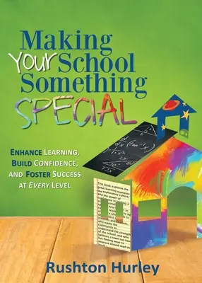 Machen Sie Ihre Schule zu etwas Besonderem: Verbessern Sie das Lernen, schaffen Sie Vertrauen und fördern Sie den Erfolg auf jeder Stufe - Making Your School Something Special: Enhance Learning, Build Confidence, and Foster Success at Every Level