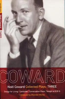 Coward spielt: 3: Design for Living; Cavalcade; Conversation Piece; Tonight at 8.30 (I); Still Life - Coward Plays: 3: Design for Living; Cavalcade; Conversation Piece; Tonight at 8.30 (I); Still Life