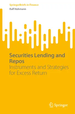 Wertpapierleihe und Repos: Instrumente und Strategien für Überschussrenditen - Securities Lending and Repos: Instruments and Strategies for Excess Return
