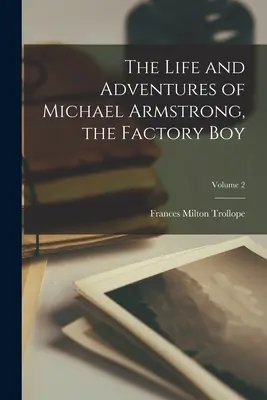 Das Leben und die Abenteuer von Michael Armstrong, dem Fabrikjungen; Band 2 - The Life and Adventures of Michael Armstrong, the Factory Boy; Volume 2