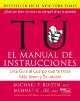 Tu: El Manual de Instrucciones: Ein Leitfaden für Ihren Körper, der Sie jünger und gesünder macht - Tu: El Manual de Instrucciones: Una Gua Al Cuerpo Que Te Har Ms Joven Y Saludable