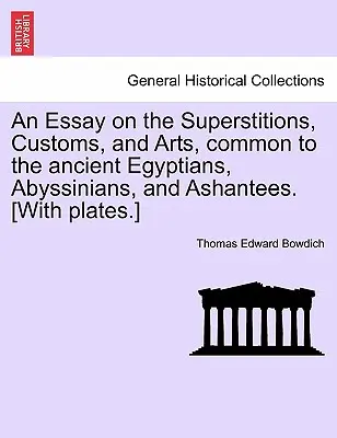Ein Essay über den Aberglauben, die Bräuche und die Künste der alten Ägypter, Abessinier und Aschanten. [Mit Tafeln.] - An Essay on the Superstitions, Customs, and Arts, Common to the Ancient Egyptians, Abyssinians, and Ashantees. [With Plates.]