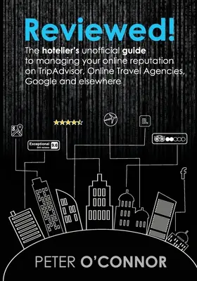 Überprüft! Der inoffizielle Leitfaden für Hoteliers zur Verwaltung Ihres Online-Rufs bei TripAdvisor, Online-Reisebüros, Google und - Reviewed!: The hotelier's unofficial guide to managing your online reputation on TripAdvisor, Online Travel Agencies, Google and