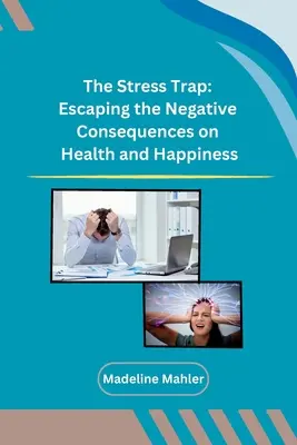 Die Stressfalle: Den negativen Folgen für Gesundheit und Glück entkommen - The Stress Trap: Escaping the Negative Consequences on Health and Happiness