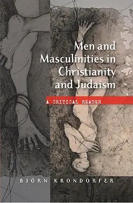 Männer und Männlichkeit im Christentum und Judentum: Ein kritischer Reader - Men and Masculinities in Christianity and Judaism: A Critical Reader