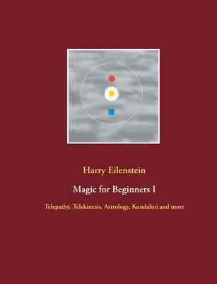 Magie für Anfänger I: Telepathie, Telekinese, Astrologie, Kundalini und mehr - Magic for Beginners I: Telepathy, Telekinesis, Astrology, Kundalini and more