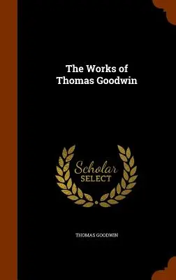 Die Werke von Thomas Goodwin - The Works of Thomas Goodwin