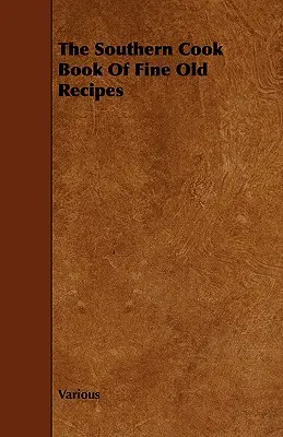 Das Kochbuch der Südstaaten mit feinen alten Rezepten - The Southern Cook Book of Fine Old Recipes