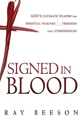 Unterzeichnet mit seinem Blut: Gottes ultimative Waffe für die geistliche Kampfführung - Signed in His Blood: God's Ultimate Weapon for Spiritual Warfare