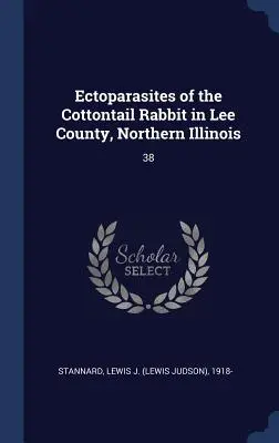 Ektoparasiten des Baumwollschwanzkaninchens in Lee County, Nord-Illinois: 38 - Ectoparasites of the Cottontail Rabbit in Lee County, Northern Illinois: 38