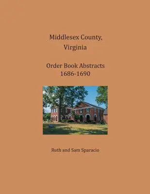 Middlesex County, Virginia Order Book Auszüge 1686-1690 - Middlesex County, Virginia Order Book Abstracts 1686-1690