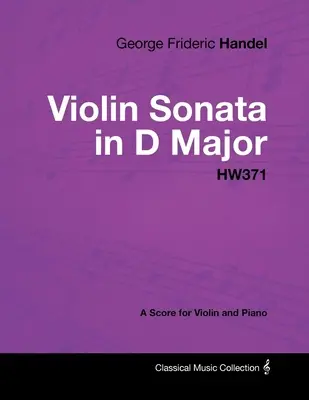 Georg Friedrich Händel - Violinsonate in D-Dur - HW371 - Eine Partitur für Violine und Klavier - George Frideric Handel - Violin Sonata in D Major - HW371 - A Score for Violin and Piano