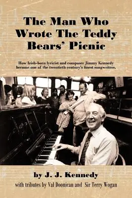 Der Mann, der das Picknick der Teddybären schrieb: Wie der in Irland geborene Texter und Komponist Jimmy Kennedy zu einem der besten Songschreiber des zwanzigsten Jahrhunderts wurde - The Man Who Wrote the Teddy Bears' Picnic: How Irish-Born Lyricist and Composer Jimmy Kennedy Became One of the Twentieth Century's Finest Songwriters