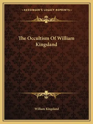 Der Okkultismus von William Kingsland - The Occultism Of William Kingsland