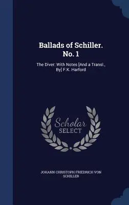 Balladen von Schiller. Nr. 1: Der Taucher: Mit Anmerkungen [und einer Übersetzung, von] F.K. Harford - Ballads of Schiller. No. 1: The Diver: With Notes [And a Transl., By] F.K. Harford