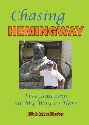 Auf der Jagd nach Hemingway: Fünf Reisen auf meinem Weg nach hier - Chasing Hemingway: Five Journeys on My Way to Here