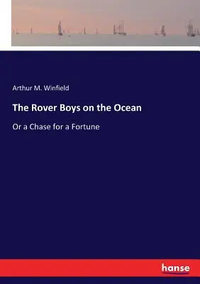 Die Rover Boys auf dem Ozean: Oder die Jagd nach einem Vermögen - The Rover Boys on the Ocean: Or a Chase for a Fortune