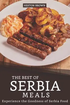 Die besten Gerichte aus Serbien: Erleben Sie die Köstlichkeiten der serbischen Küche - The Best of Serbia Meals: Experience the Goodness of Serbia Food