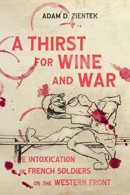 Weindurst und Krieg: Der Rausch der französischen Soldaten an der Westfront - A Thirst for Wine and War: The Intoxication of French Soldiers on the Western Front