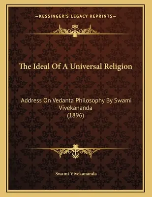 Das Ideal einer universellen Religion: Ansprache zur Vedanta-Philosophie von Swami Vivekananda (1896) - The Ideal Of A Universal Religion: Address On Vedanta Philosophy By Swami Vivekananda (1896)