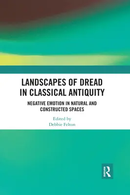 Landschaften des Grauens in der klassischen Antike: Negative Emotionen in natürlichen und konstruierten Räumen - Landscapes of Dread in Classical Antiquity: Negative Emotion in Natural and Constructed Spaces