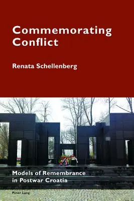 Das Gedenken an den Konflikt: Modelle des Erinnerns im Nachkriegskroatien - Commemorating Conflict: Models of Remembrance in Postwar Croatia