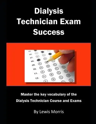 Dialysetechniker-Prüfung Erfolgreich: Beherrschen des Schlüsselvokabulars für den Kurs und die Prüfungen zum Dialysetechniker - Dialysis Technician Exam Success: Master the Key Vocabulary of the Dialysis Technician Course and Exams