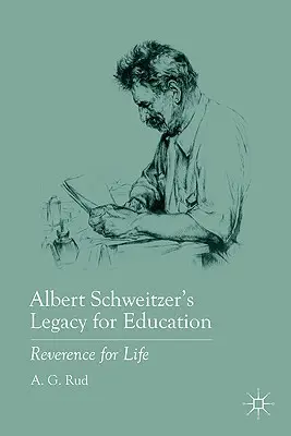 Albert Schweitzers Vermächtnis für die Bildung: Ehrfurcht vor dem Leben - Albert Schweitzer's Legacy for Education: Reverence for Life