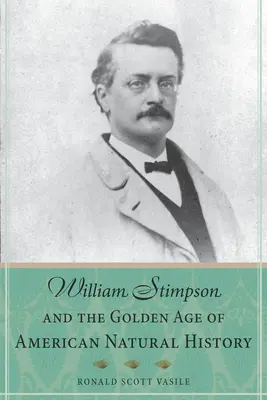 William Stimpson und das Goldene Zeitalter der amerikanischen Naturgeschichte - William Stimpson and the Golden Age of American Natural History
