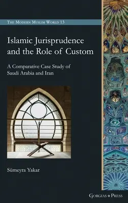 Die islamische Rechtsprechung und die Rolle der Sitten: Eine vergleichende Fallstudie zu Saudi-Arabien und Iran - Islamic Jurisprudence and the Role of Custom: A Comparative Case Study of Saudi Arabia and Iran