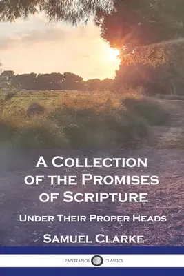 Eine Sammlung der Verheißungen der Heiligen Schrift: Unter ihren richtigen Titeln - A Collection of the Promises of Scripture: Under Their Proper Heads