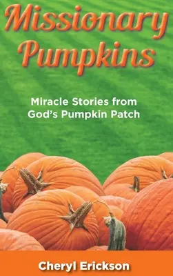 Missionarische Kürbisse: Wundergeschichten aus Gottes Kürbisfeld - Missionary Pumpkins: Miracles Stories from God's Pumpkin Patch