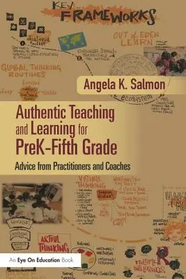 Authentisches Lehren und Lernen für die Vorschule bis zur fünften Klasse: Ratschläge von Praktikern und Coaches - Authentic Teaching and Learning for PreK-Fifth Grade: Advice from Practitioners and Coaches