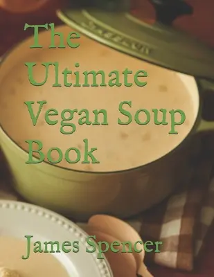 Das ultimative vegane Suppenbuch - The Ultimate Vegan Soup Book