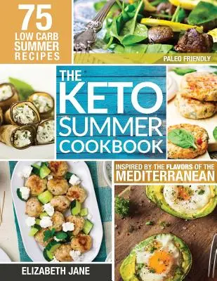 Keto Sommer Kochbuch: 75 Low-Carb-Rezepte, inspiriert von den Aromen des Mittelmeers - Keto Summer Cookbook: 75 Low Carb Recipes Inspired by the Flavors of the Mediterranean