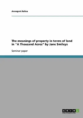 Die Bedeutung von Eigentum in Bezug auf Land in A Thousand Acres“ von Jane Smileys“ - The meanings of property in terms of land in A Thousand Acres