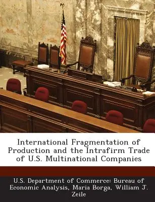 Die internationale Fragmentierung der Produktion und der innerbetriebliche Handel der multinationalen Unternehmen der USA - International Fragmentation of Production and the Intrafirm Trade of U.S. Multinational Companies