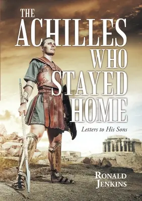 Der Daheimgebliebene Achilles: Briefe an seine Söhne - The Achilles Who Stayed Home: Letters to His Sons