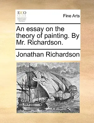 Ein Essay über die Theorie der Malerei. von Mr. Richardson. - An Essay on the Theory of Painting. by Mr. Richardson.