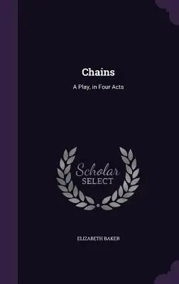 Fesseln: Ein Theaterstück in vier Akten - Chains: A Play, in Four Acts