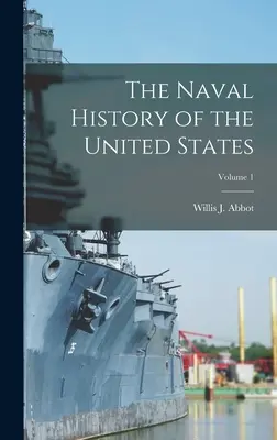 Die Marinegeschichte der Vereinigten Staaten; Band 1 - The Naval History of the United States; Volume 1
