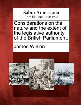 Überlegungen zur Natur und zum Umfang der Gesetzgebungsbefugnis des britischen Parlaments. - Considerations on the Nature and the Extent of the Legislative Authority of the British Parliament.