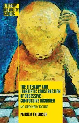 Die literarische und sprachliche Konstruktion der Zwangsstörung: Kein gewöhnlicher Zweifel - The Literary and Linguistic Construction of Obsessive-Compulsive Disorder: No Ordinary Doubt