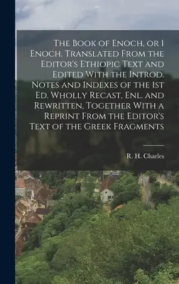 Das Buch Henoch, oder 1 Enoch. Übersetzt aus dem äthiopischen Text des Herausgebers und herausgegeben mit dem Introd. Anmerkungen und Indizes der 1. Auflage. Völlig neu gefasst, - The Book of Enoch, or 1 Enoch. Translated From the Editor's Ethiopic Text and Edited With the Introd. Notes and Indexes of the 1st ed. Wholly Recast,