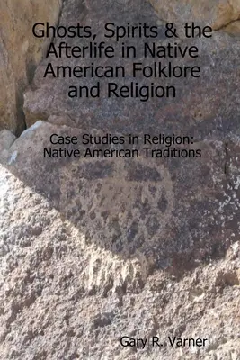 Gespenster, Geister und das Leben nach dem Tod in der Folklore und Religion der amerikanischen Ureinwohner - Ghosts, Spirits & the Afterlife in Native American Folklore and Religion